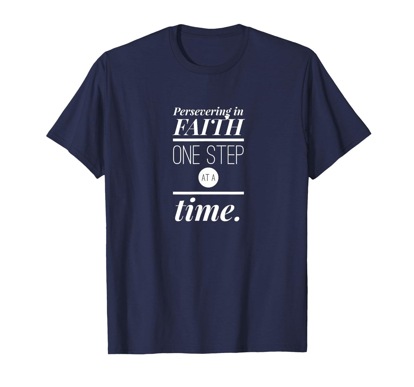 Persevering in Faith One Step at a Time Christian Faith T-Shirt