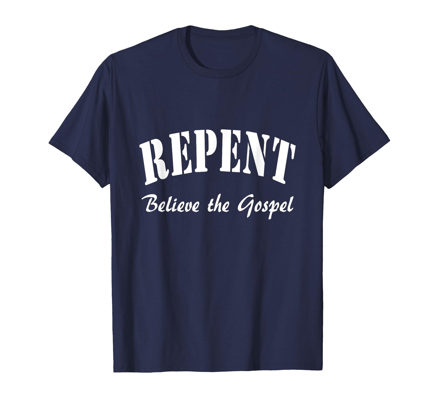 REPENT and Believe the Gospel Mark Gospel 1:15 T-Shirt