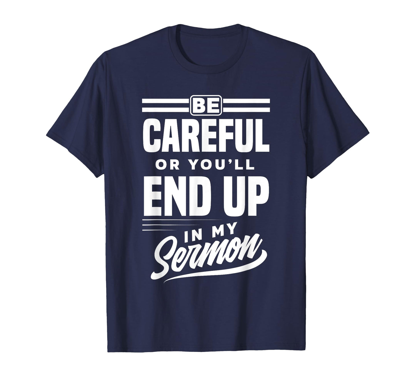 Be Careful Or You'll End Up In My Sermon Funny Clergy Pastor T-Shirt