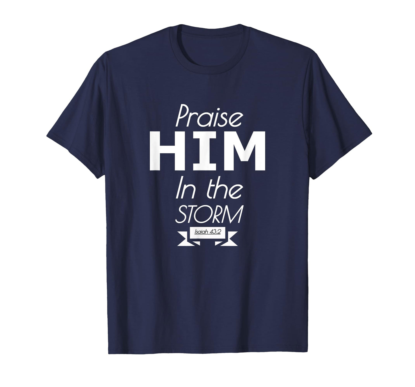 Praise Him in the storm worship faith trust T-Shirt