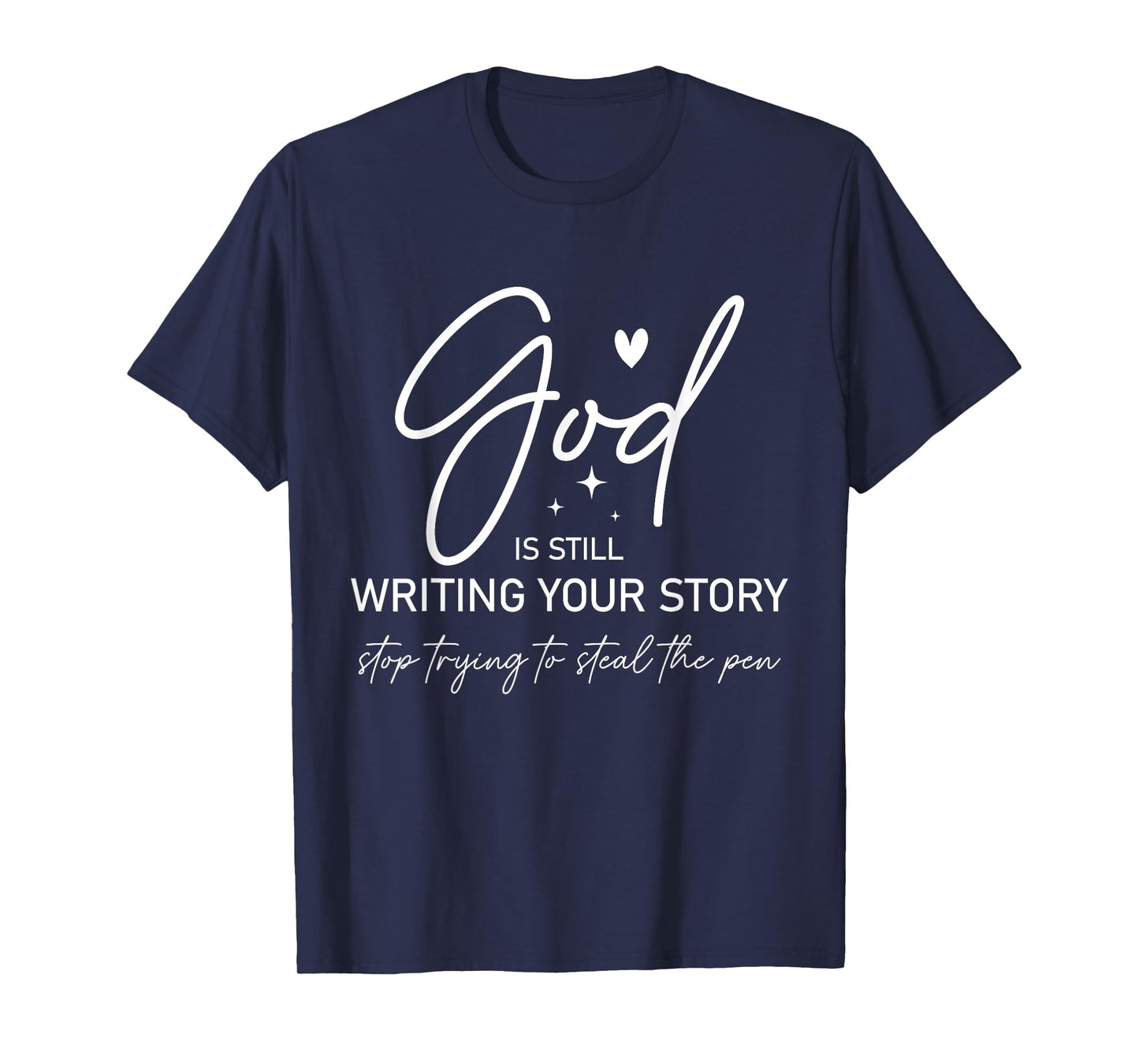 God Is Still Writing Your Story Stop Stealing the Pen T-Shirt