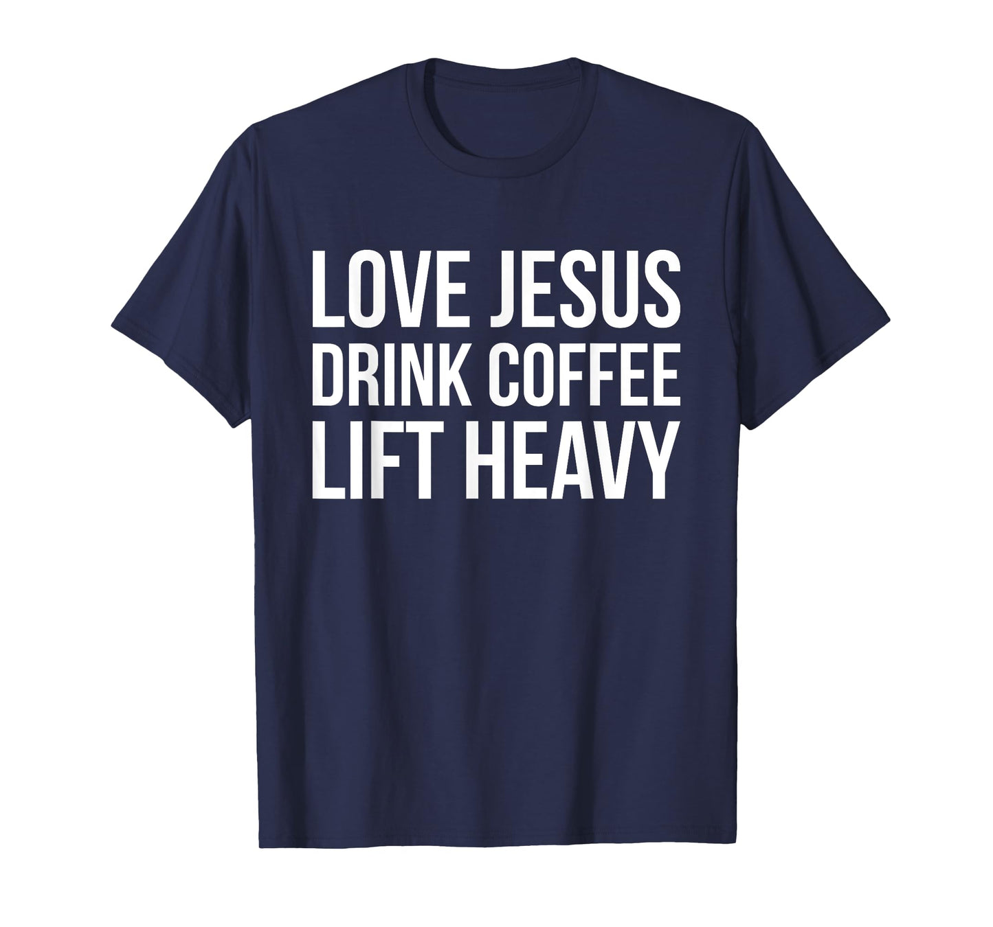 Love Jesus Drink Coffee Lift Heavy - Christian Fitness Quote T-Shirt