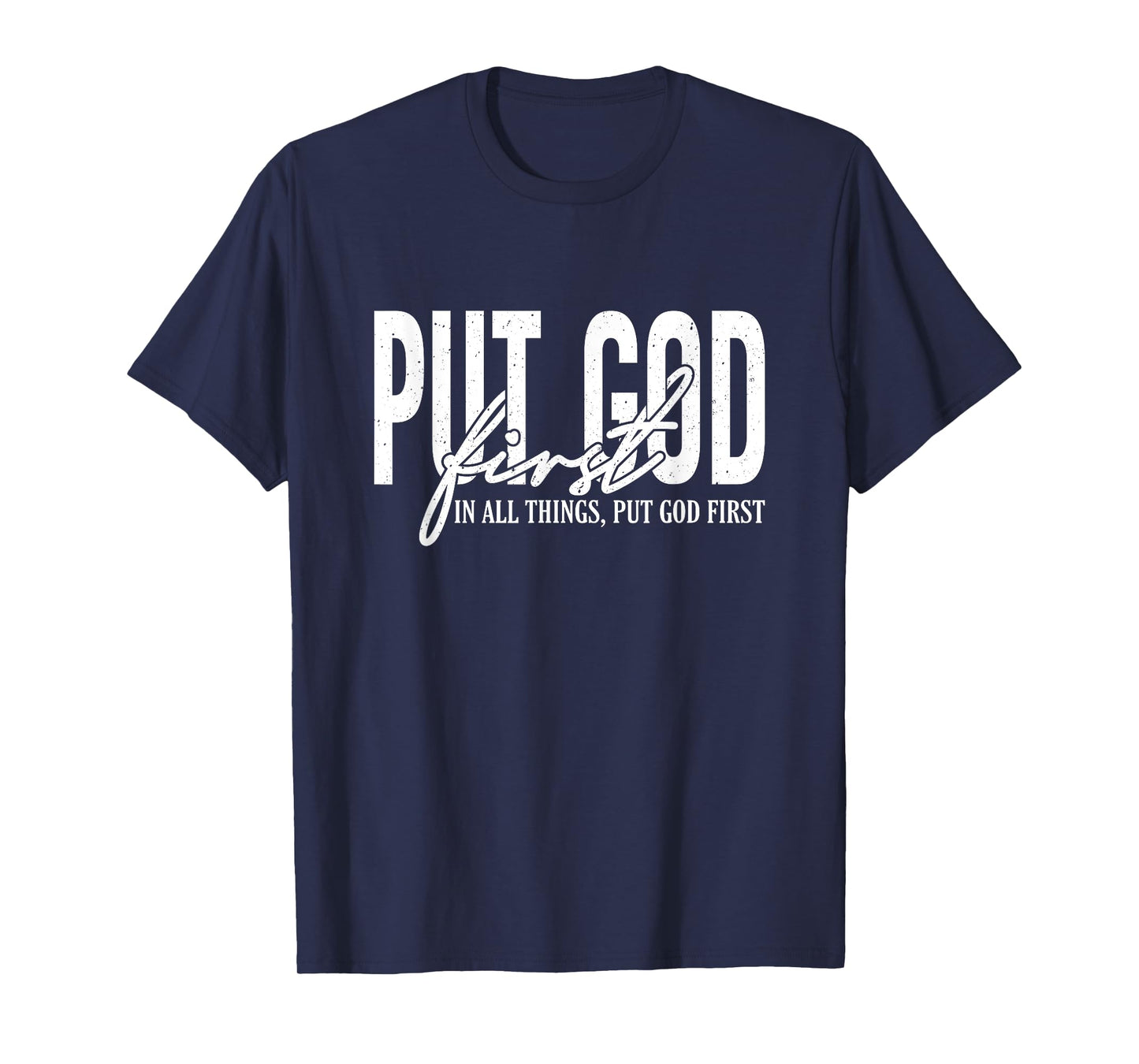 Put God First In All Things, Put God First, Christian Faith T-Shirt
