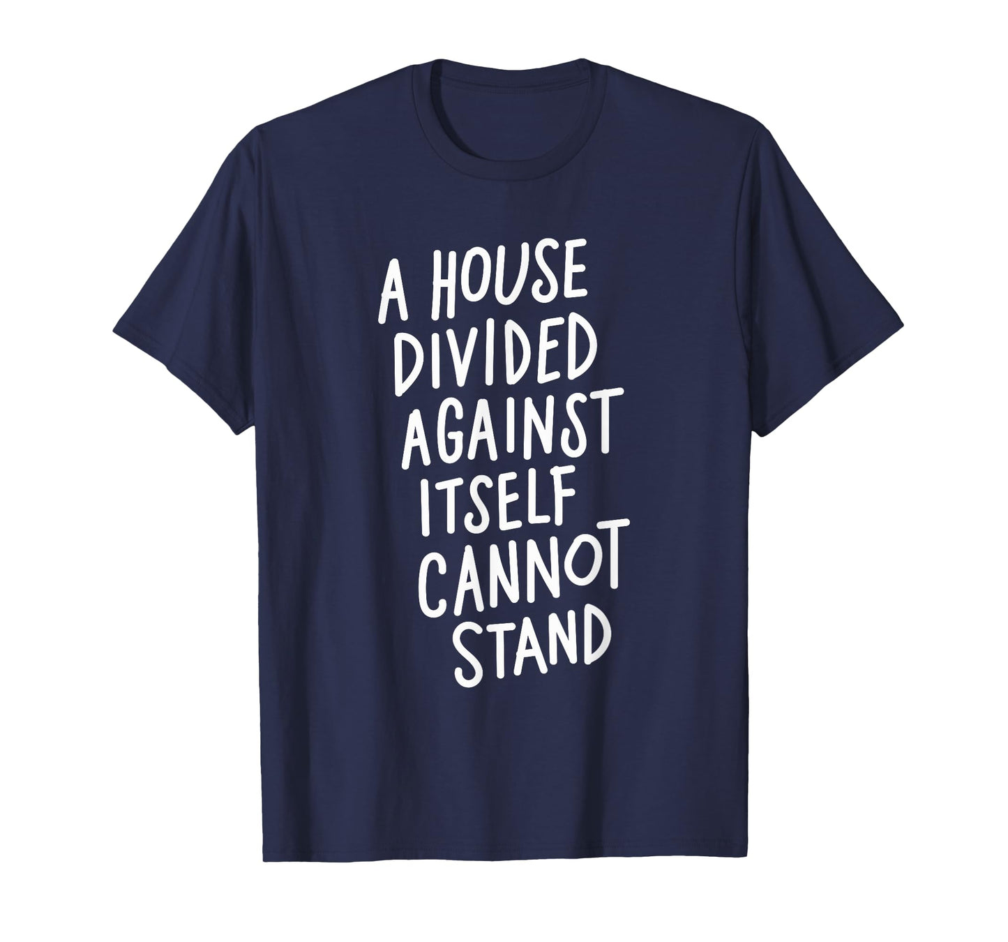 A House Divided Against Itself Cannot Stand T-Shirt