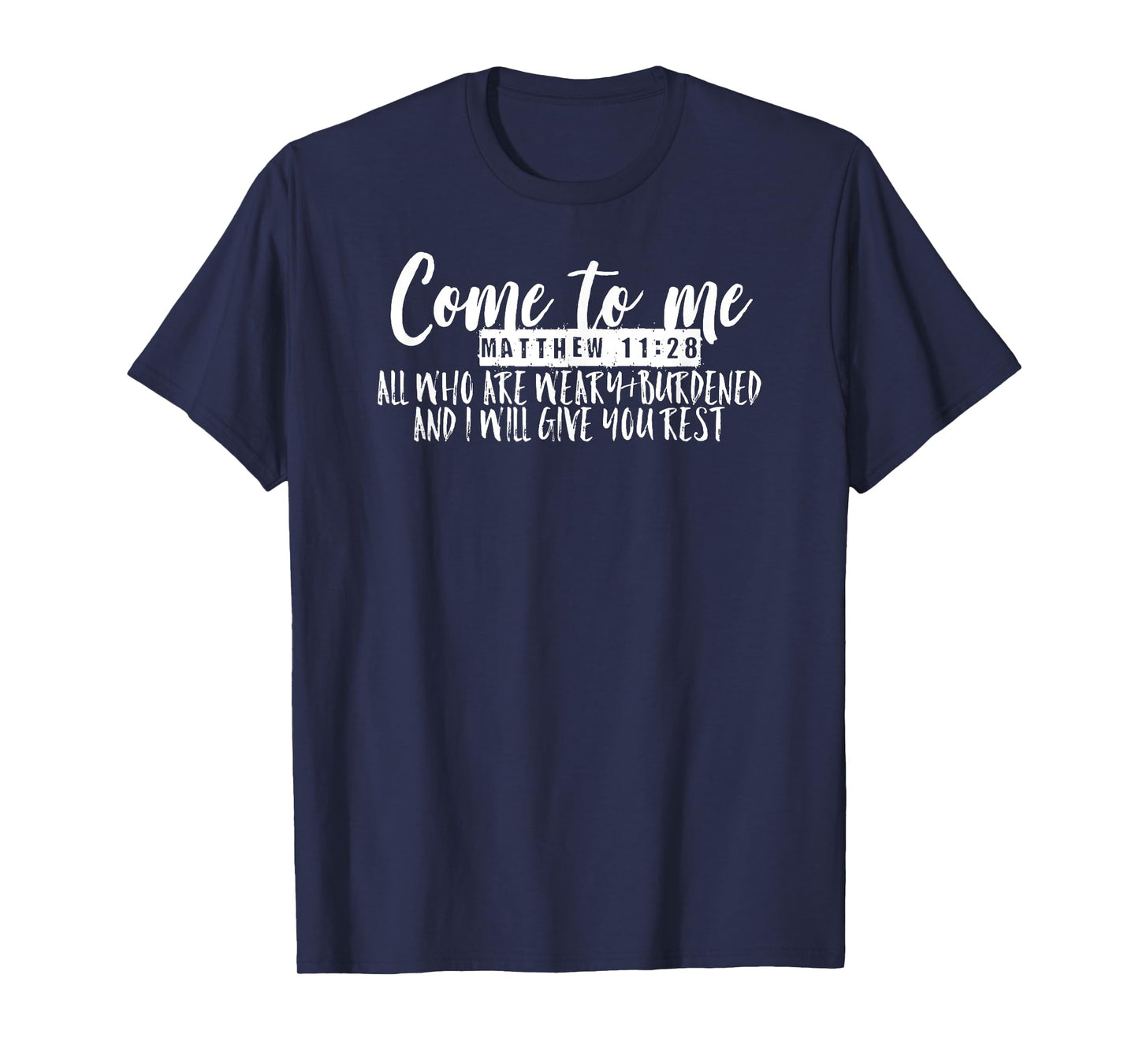 Come to Me All Who Are Weary Matthew 11:28 Graphic T-Shirt
