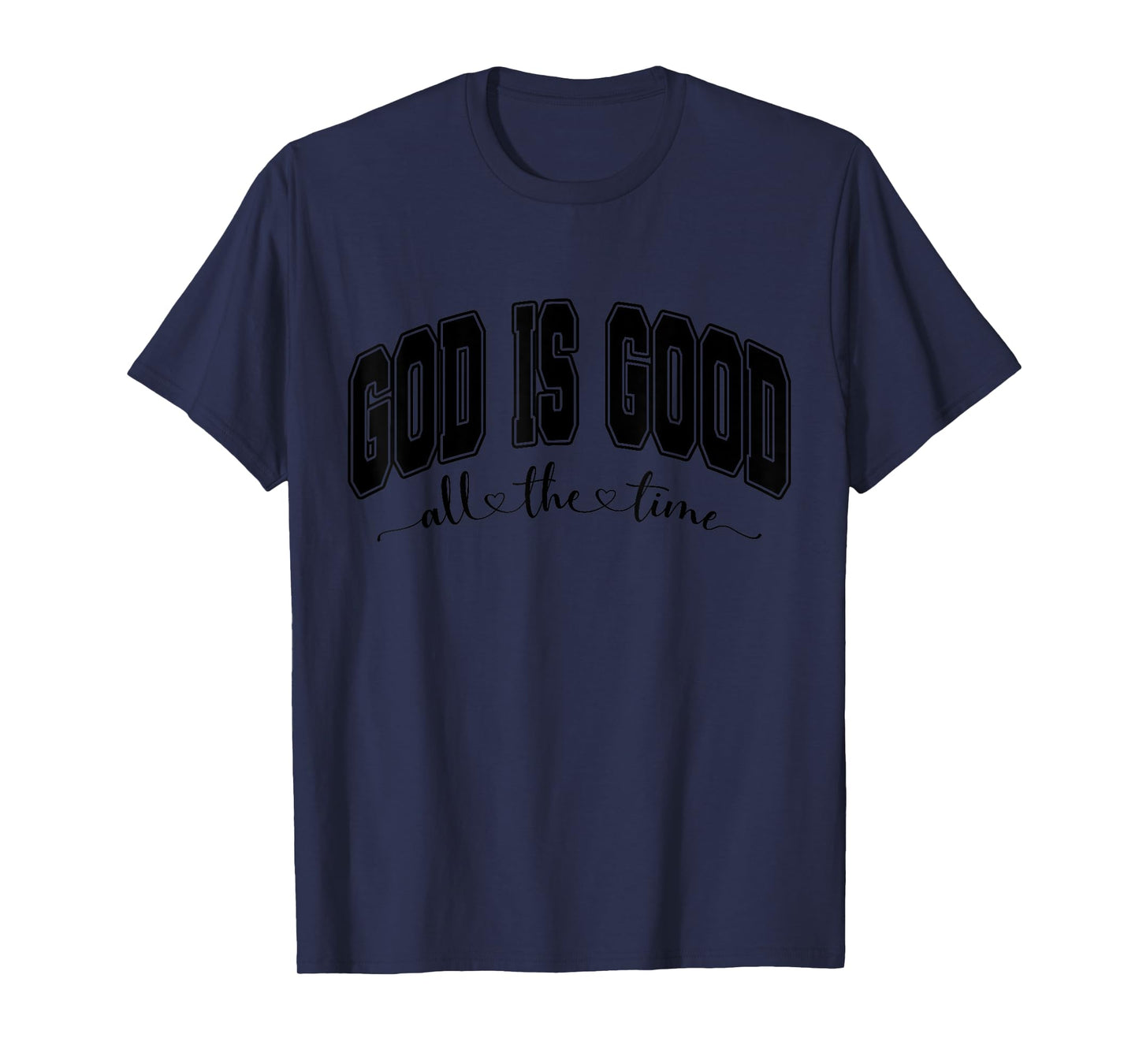 Faith Religious God is Good All The Time T-Shirt