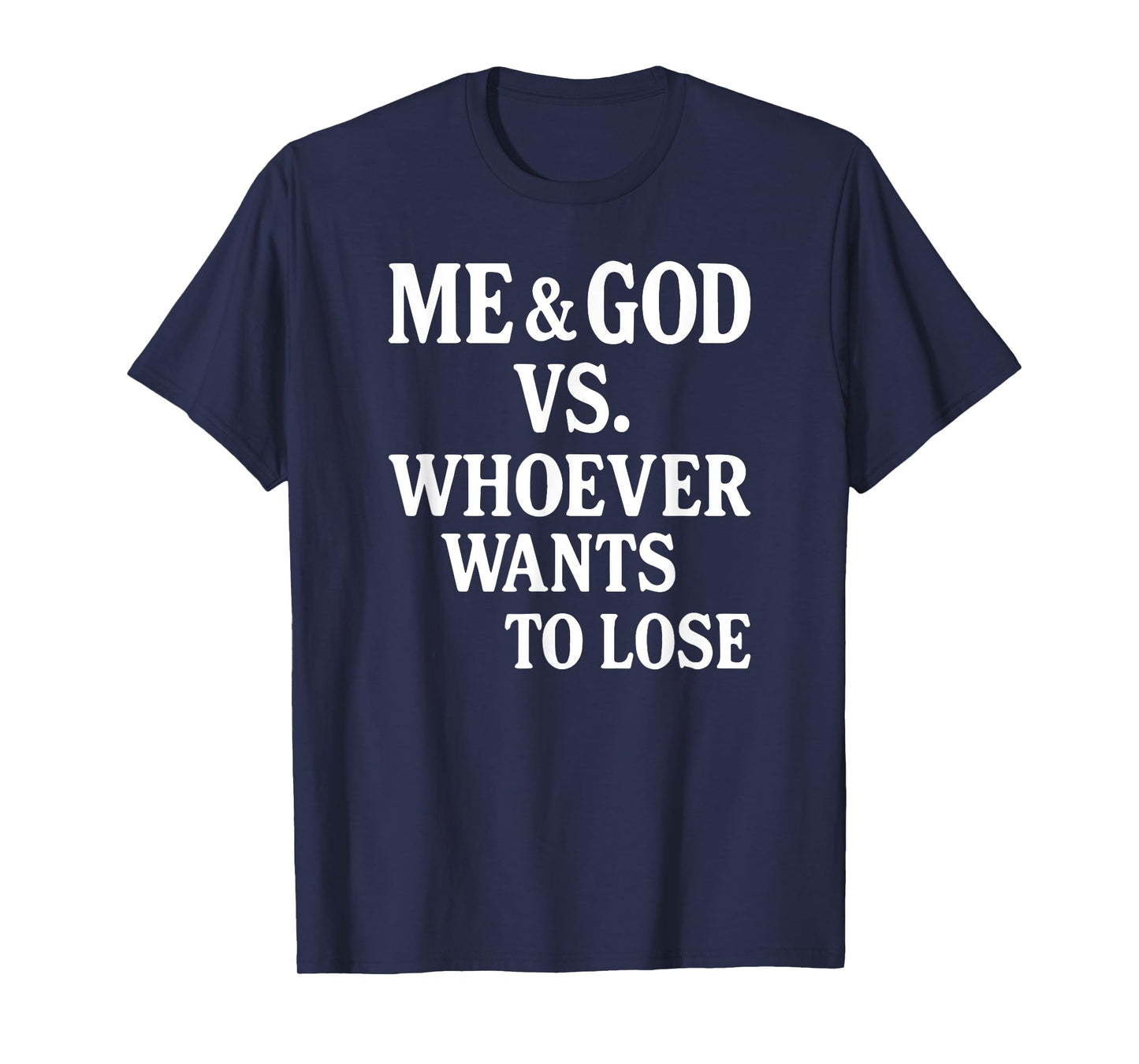 Me And God Vs Whoever Wants To Lose T-Shirt