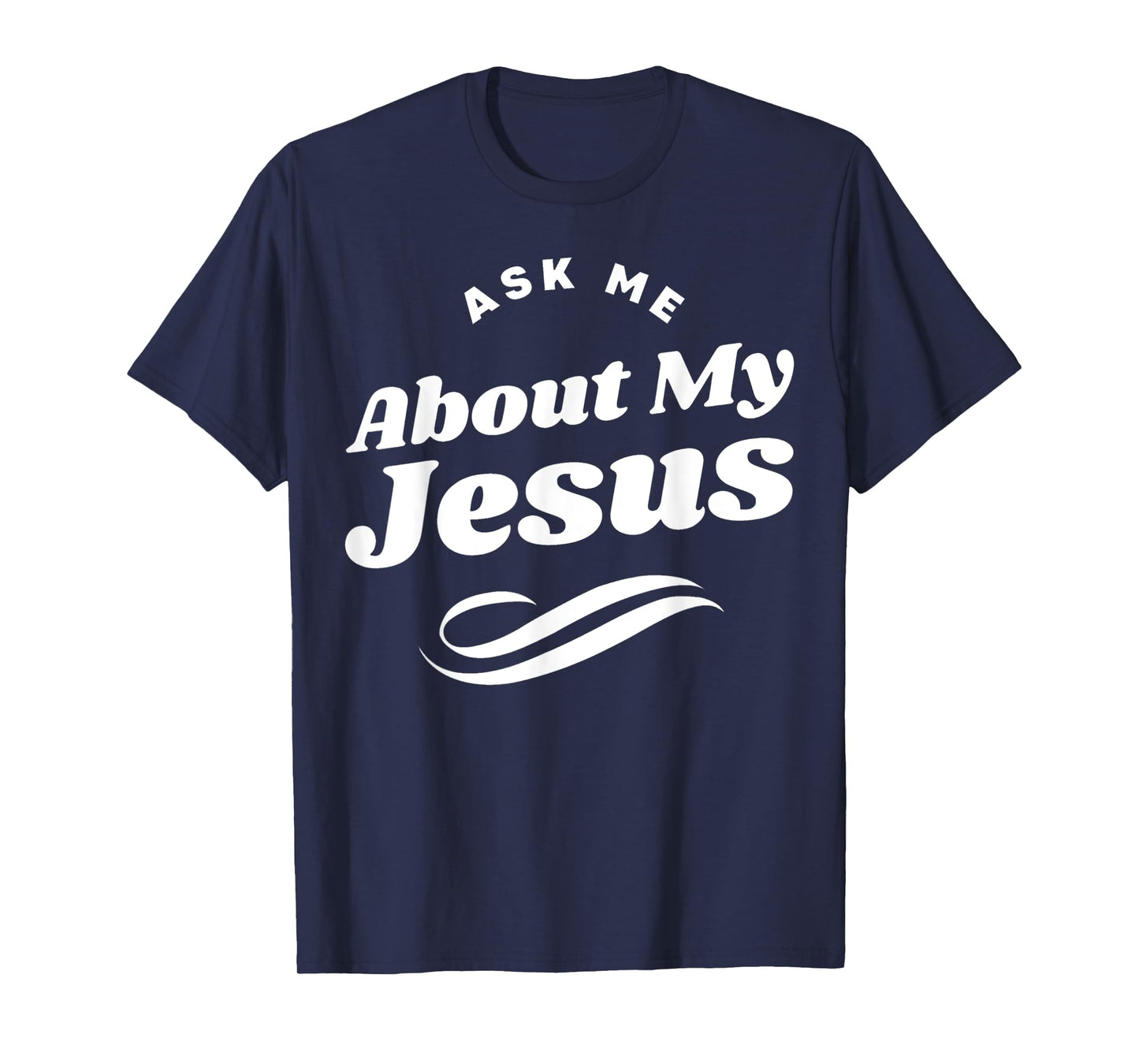 Funny Ask Me About My Jesus Christian White Letters T-Shirt
