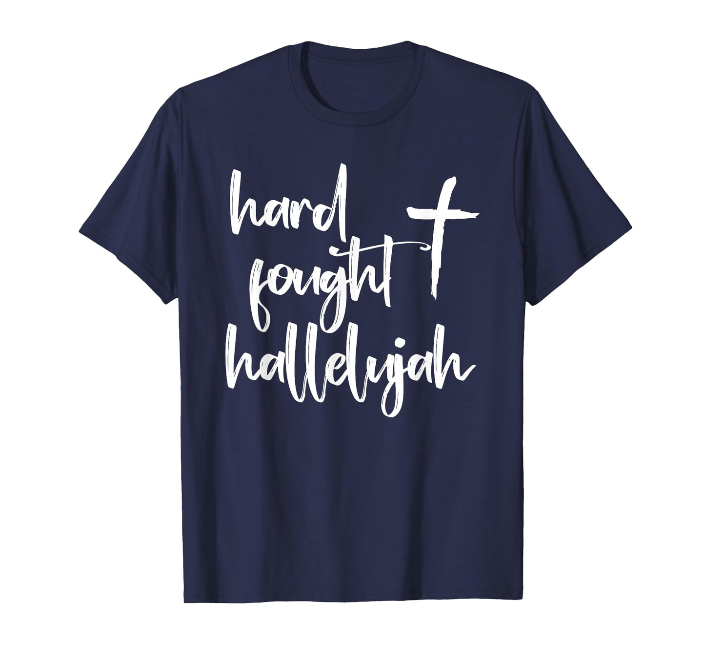 Hard Fought Hallelujah! Amen, Hallelujah, Christian, Prayer T-Shirt