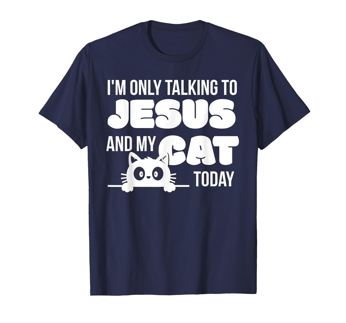 I'm only talking to Jesus and my cat today funny cat lover T-Shirt