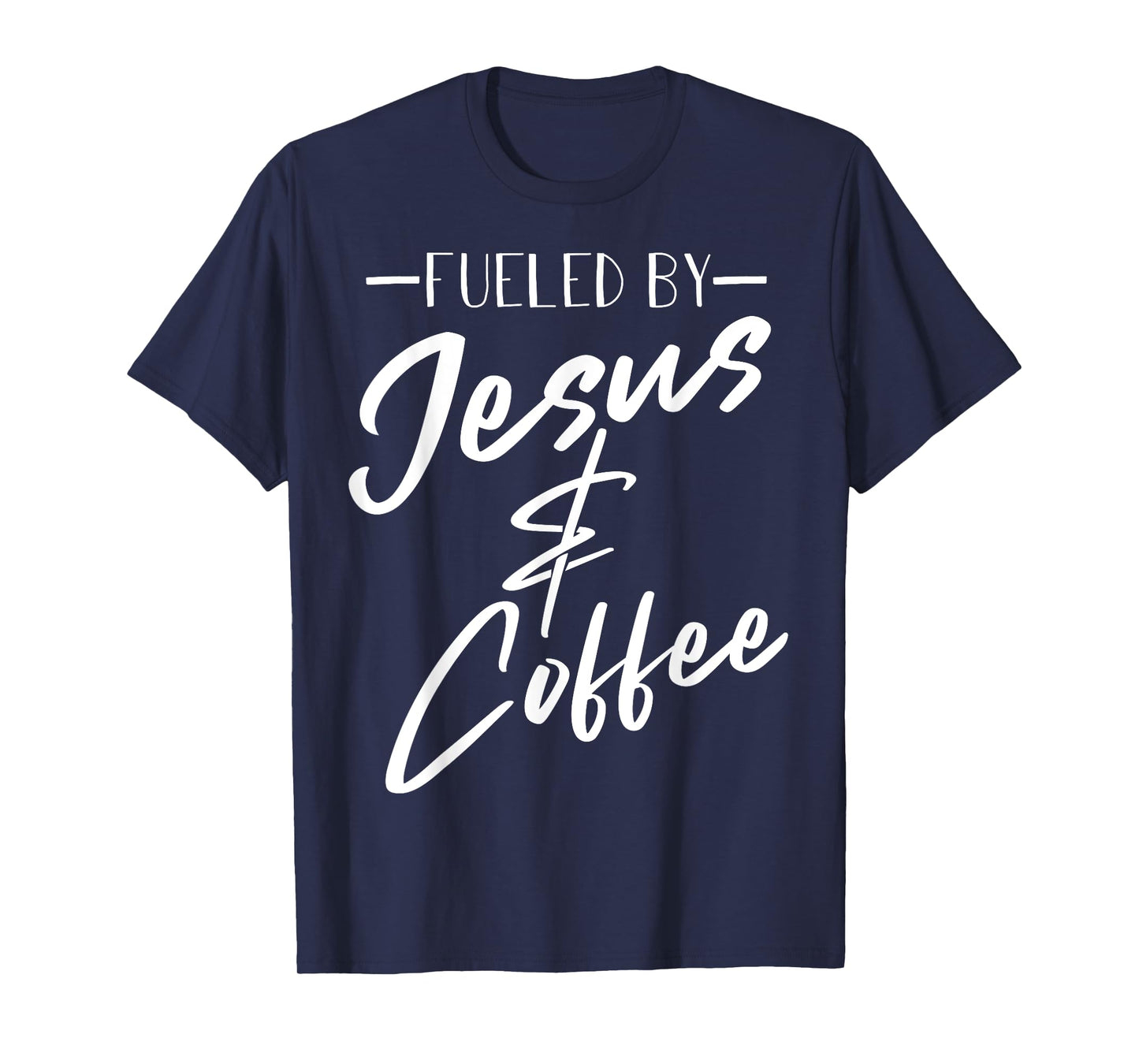 Funny Fueled By Coffee Jesus Gift Caffeine Lover Men Women T-Shirt