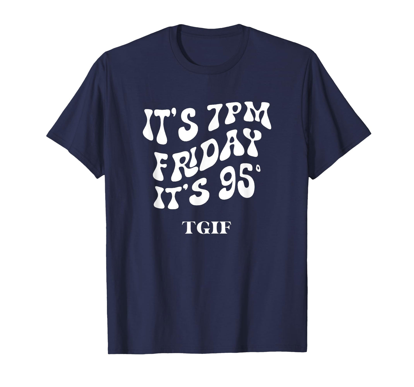 It's 7pm friday it's 95 TGIF T-Shirt