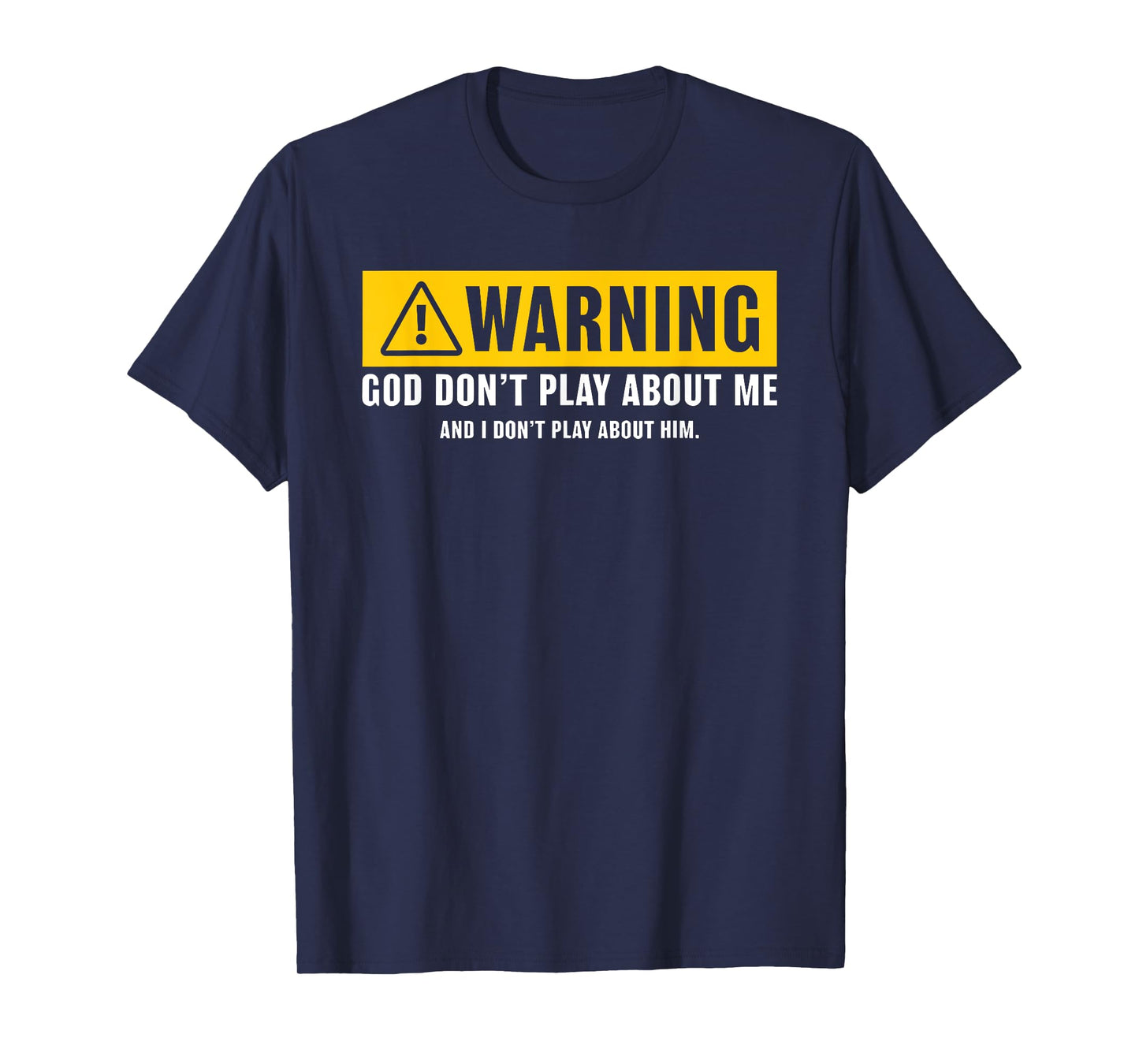 warning god dont play about me religious christian funny T-Shirt