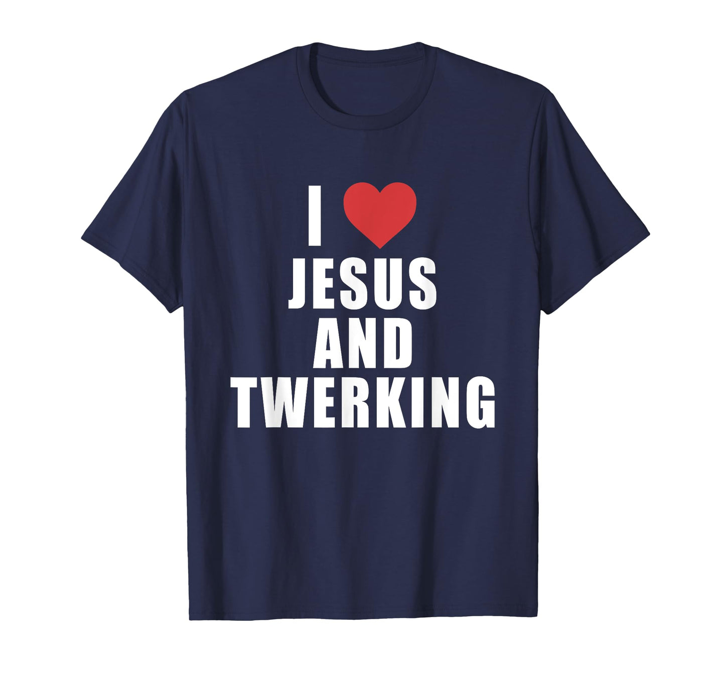 I Love Jesus And Twerking Apparel T-Shirt
