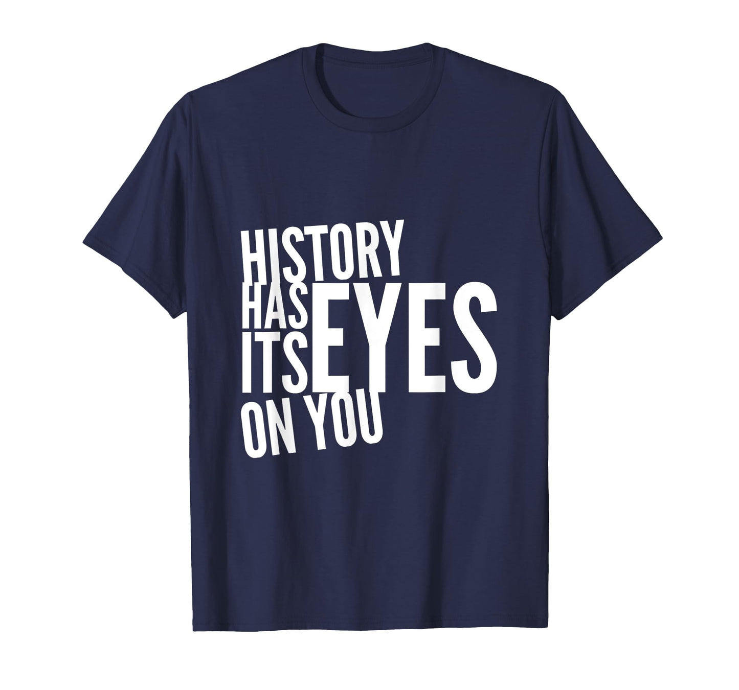 Text Funny Humor History Quotes History Has Its Eyes On You T-Shirt