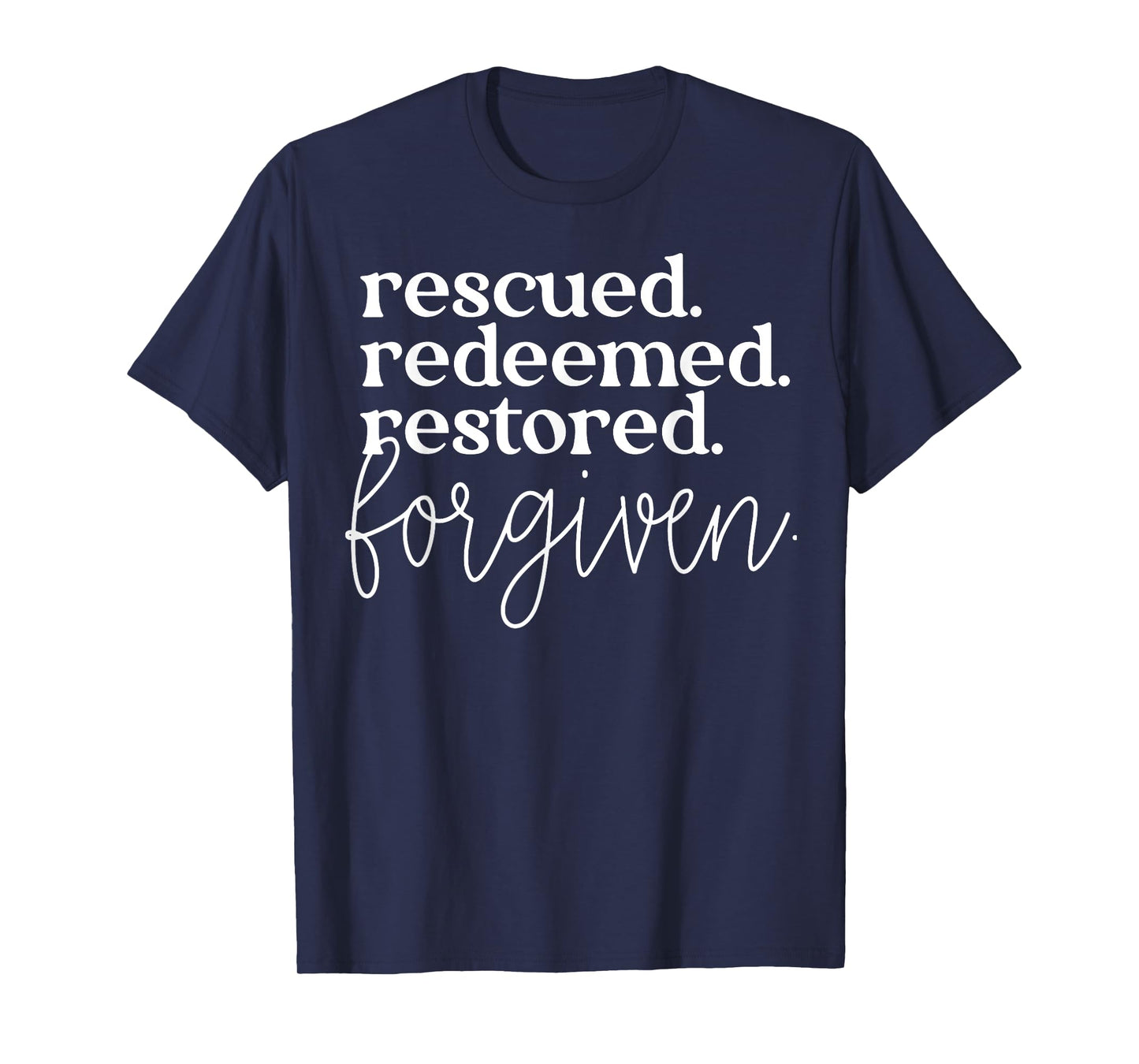 Rescued Redeemed Restored Forgiven T-Shirt