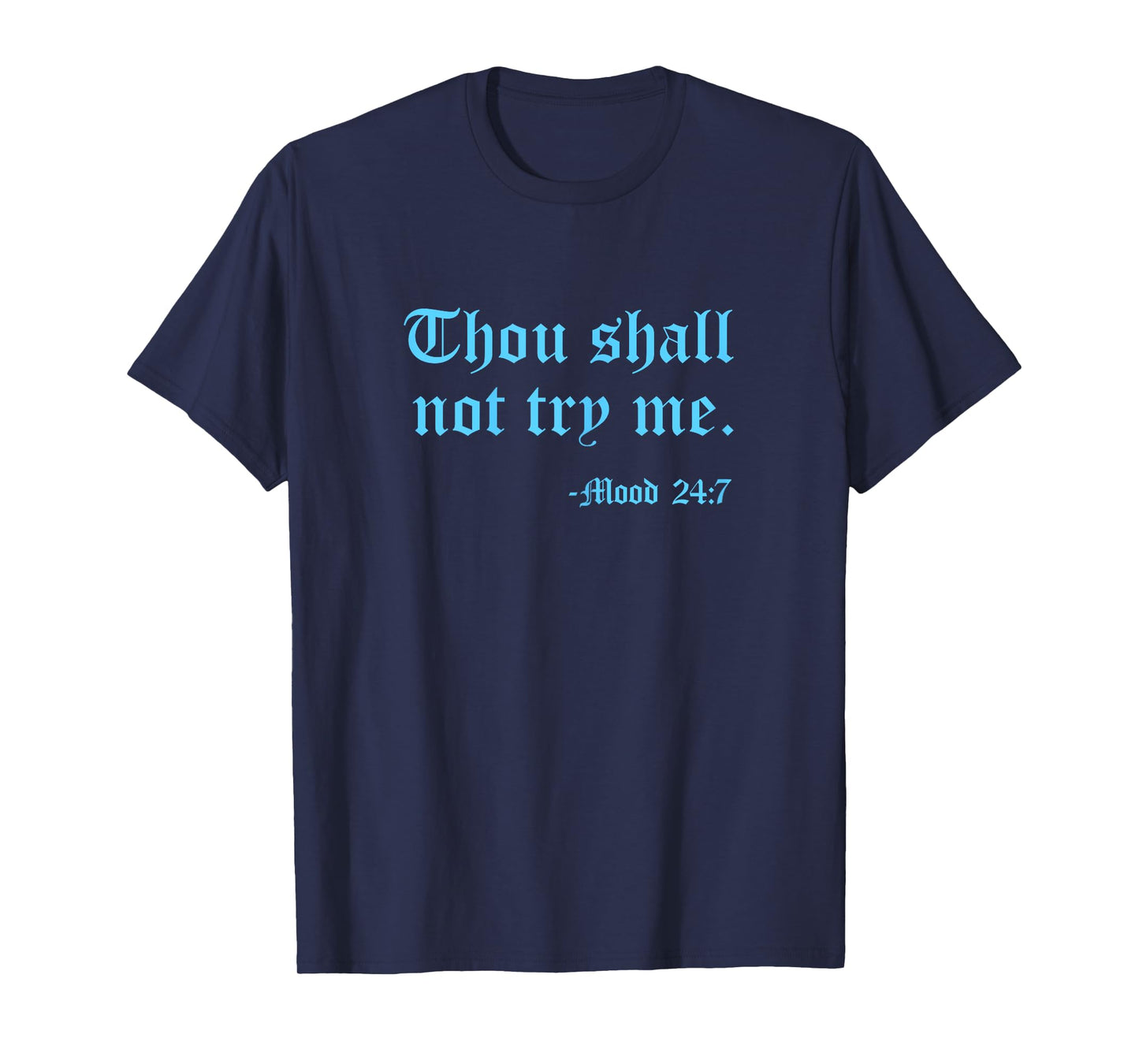 Thou Shall Not Try Me Mood 24:7 Funny Quote Old English Text T-Shirt