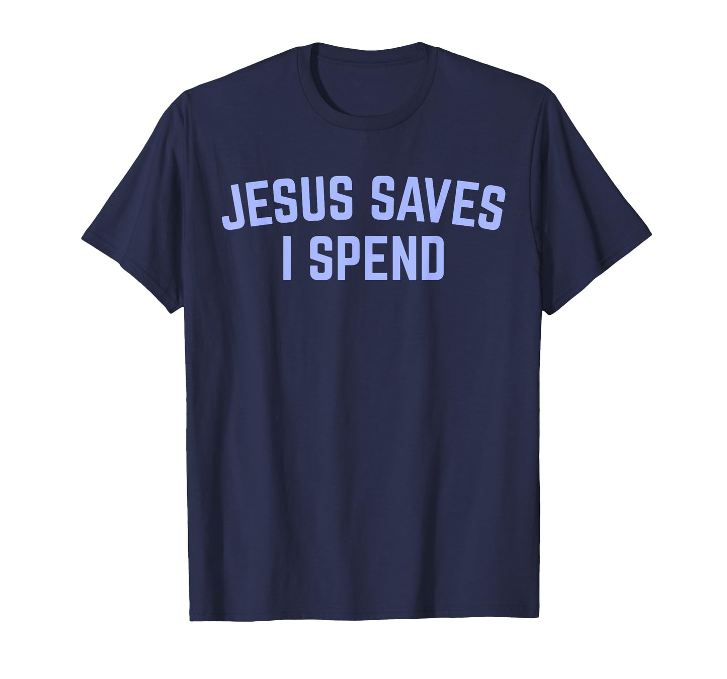 Fun Jesus Saves Sarcastic I Spend Christian Religious Faith T-Shirt