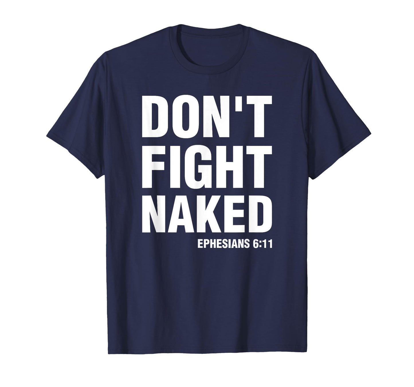 Don't Fight Naked Armor of God Funny Ephesians 6:11 T-Shirt