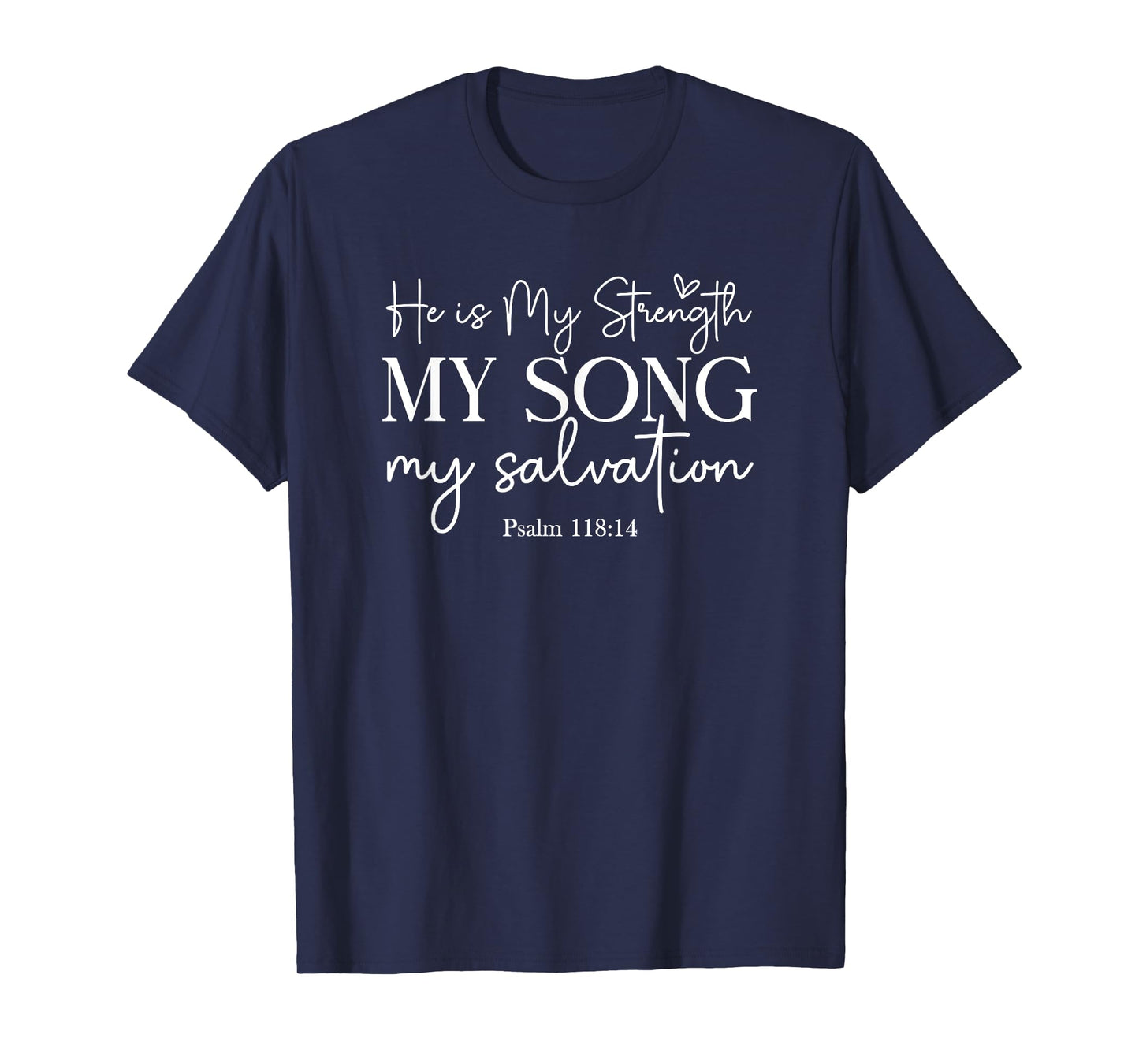 He Is My Strength My Song My Salvation - Psalm 118:14 T-Shirt