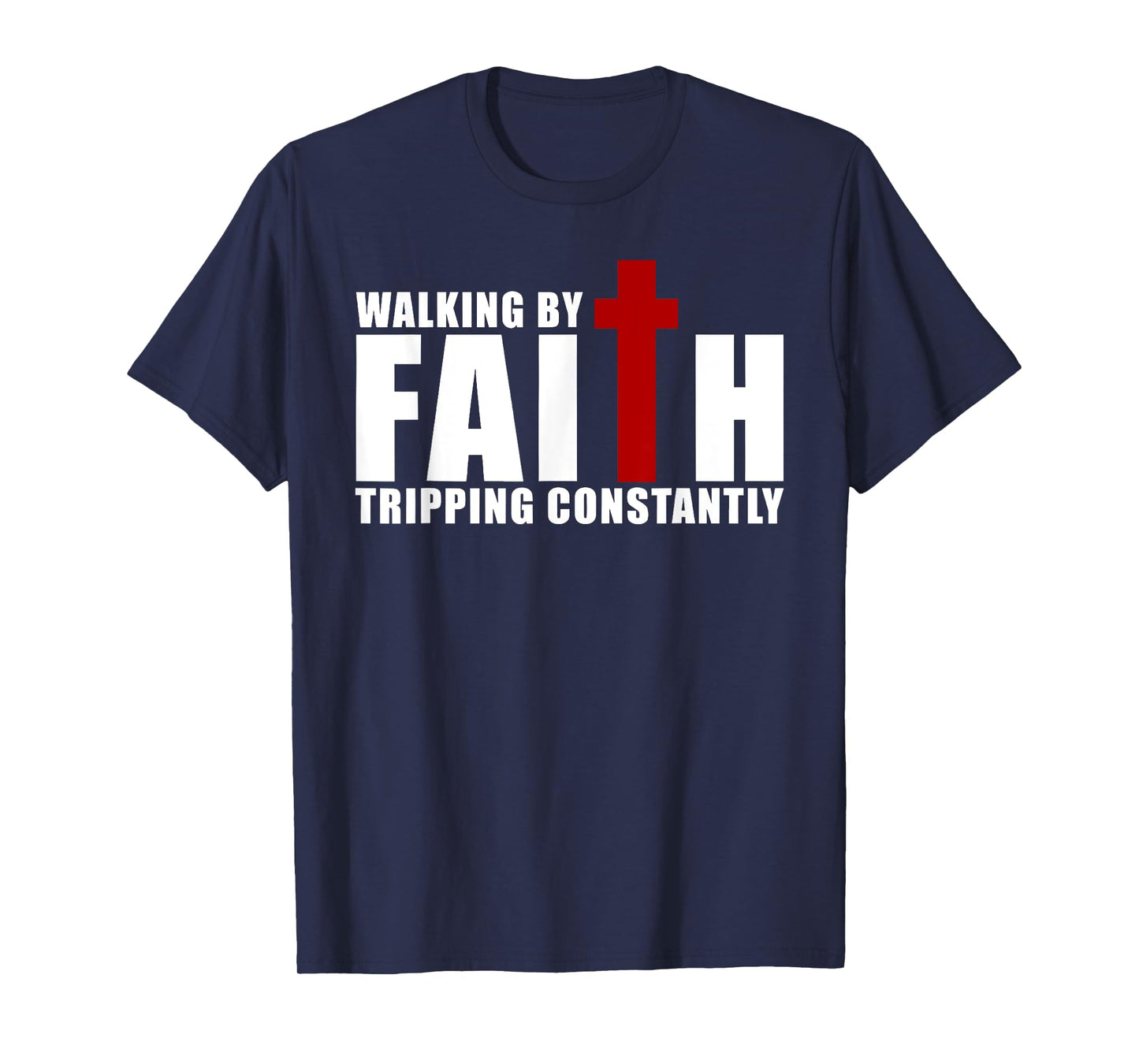 Walking by Faith Tripping Constantly Christian Religious T-Shirt