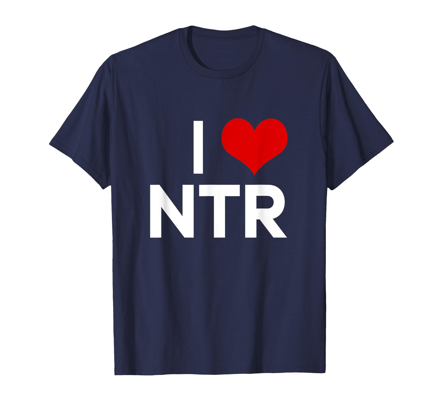 I Heart NTR I Love NTR Funny Sarcasm Humor Saying Quote T-Shirt