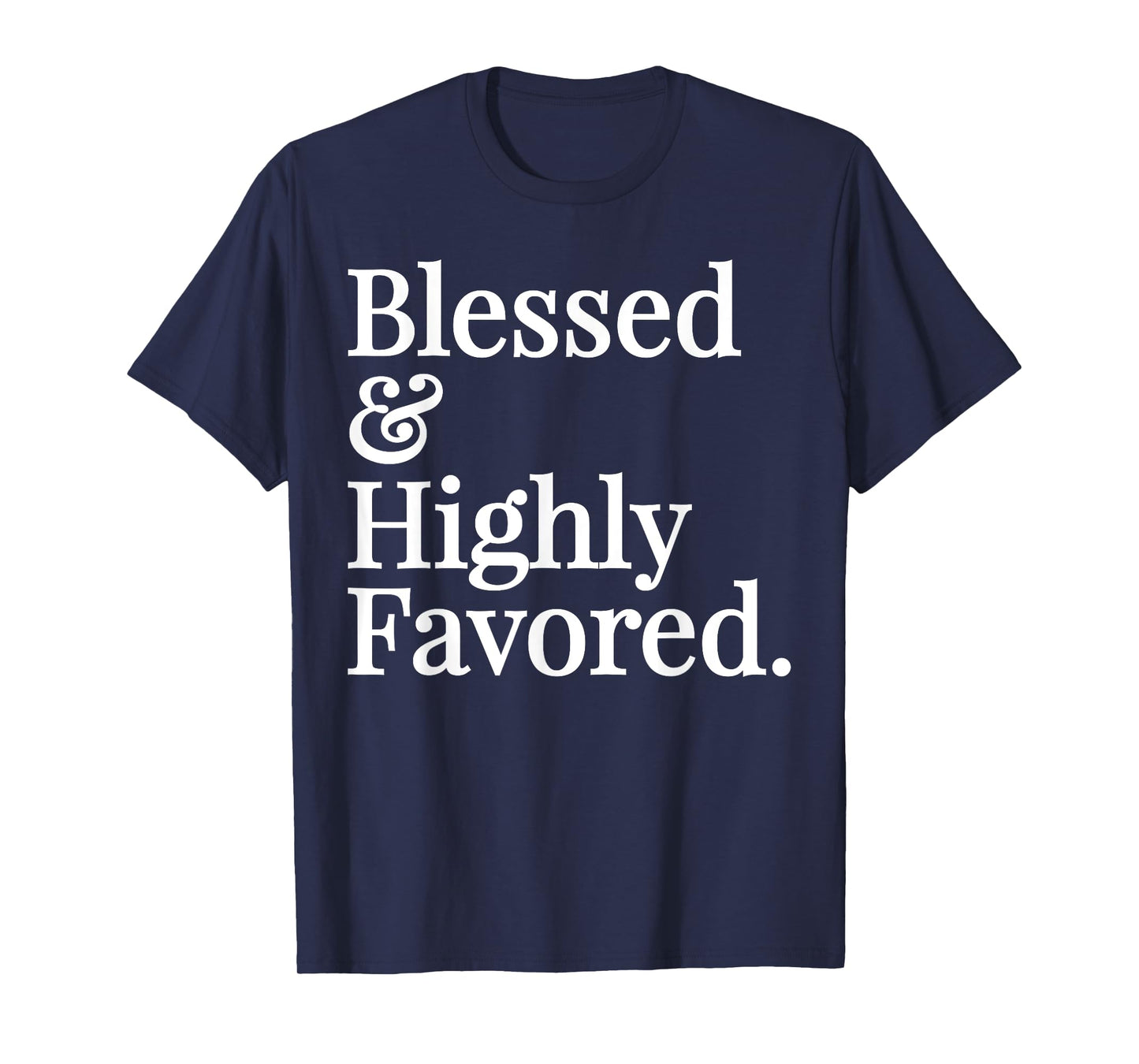 Blessed and Highly Favored Christian Gift T-shirt T-Shirt
