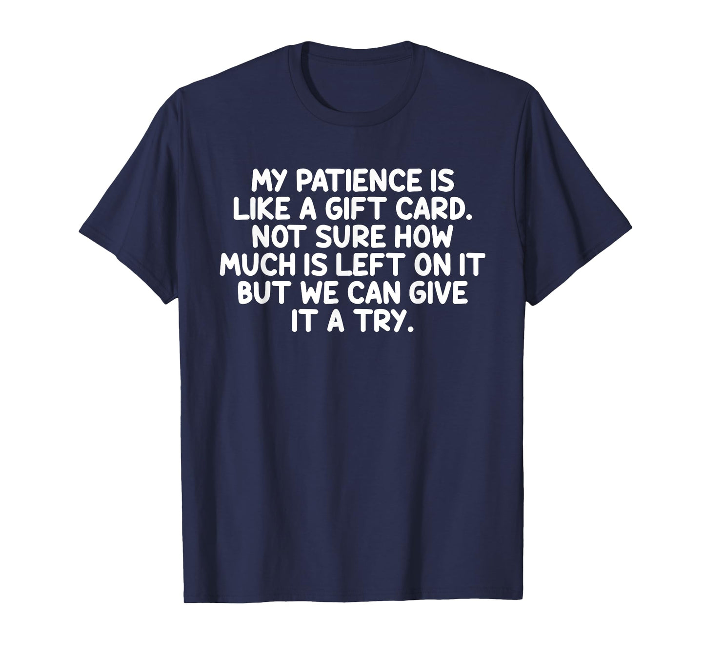 My Patience Is Like A Gift Card Funny Quote T-Shirt