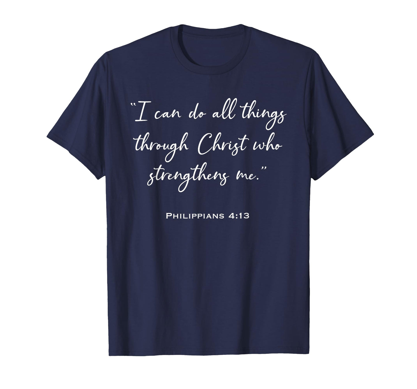 I Can Do All Things Through Christ – Philippians 4:13 T-Shirt