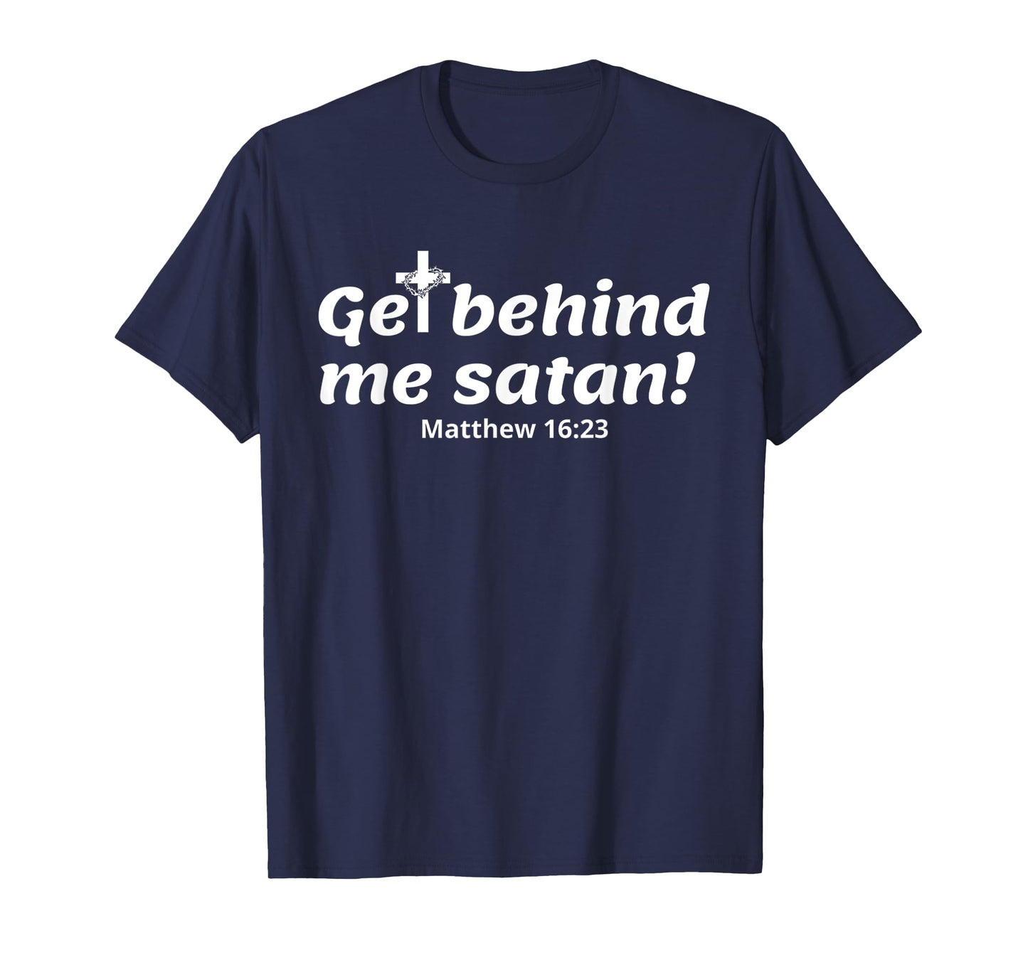 Funny Cross Jesus - Get Behind Me Satan Bible Verse T-Shirt