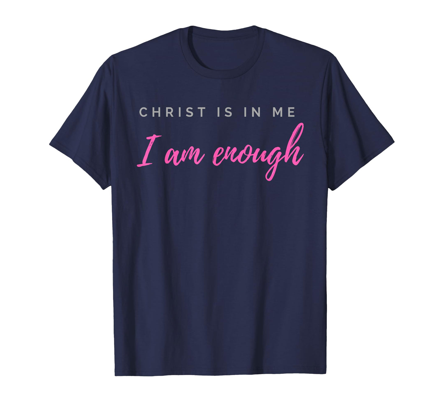 Christ Is In Me I Am Enough Christian Verse T-Shirt
