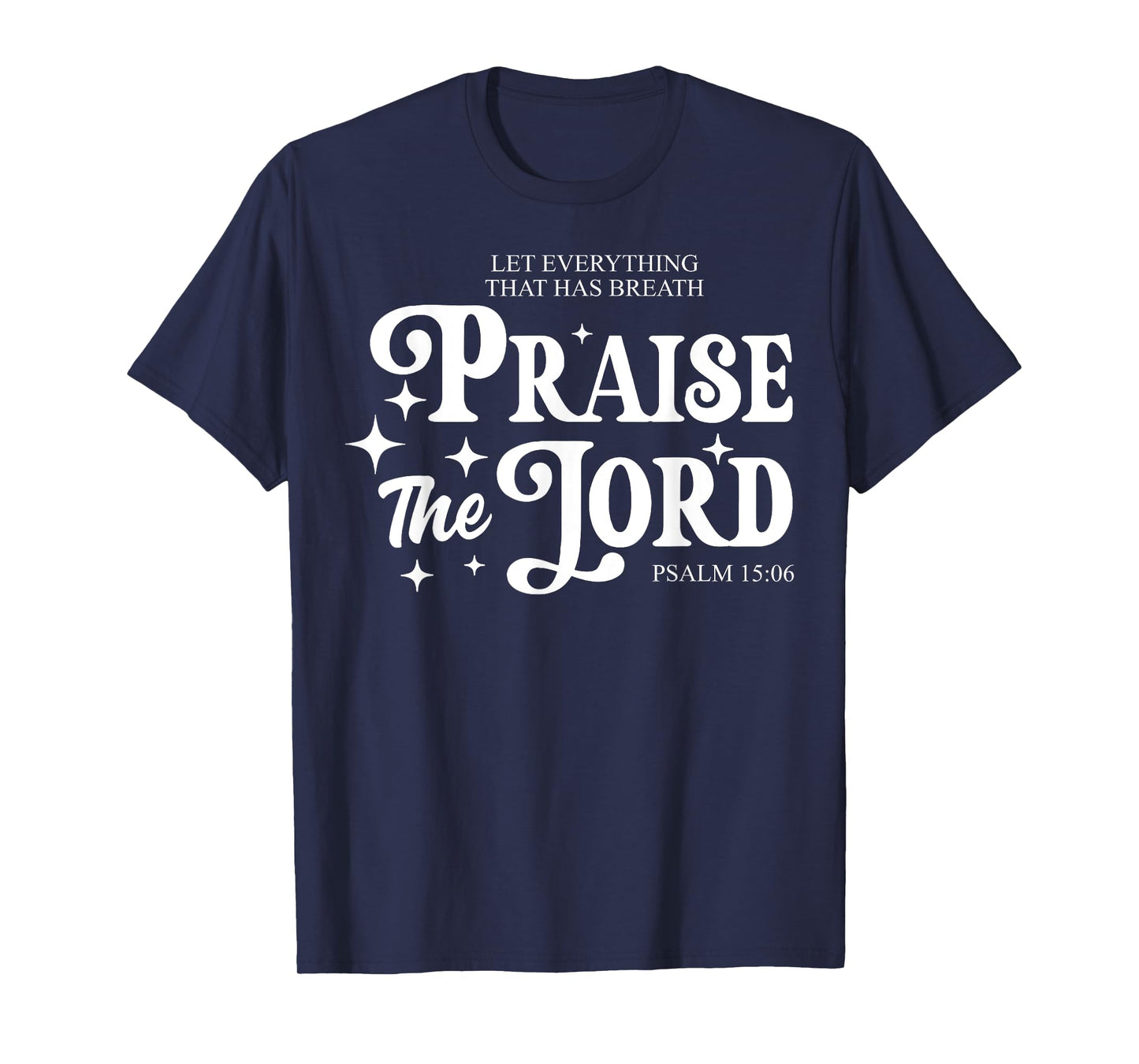 Let Everything That Has Breath Praise The Lord T-Shirt