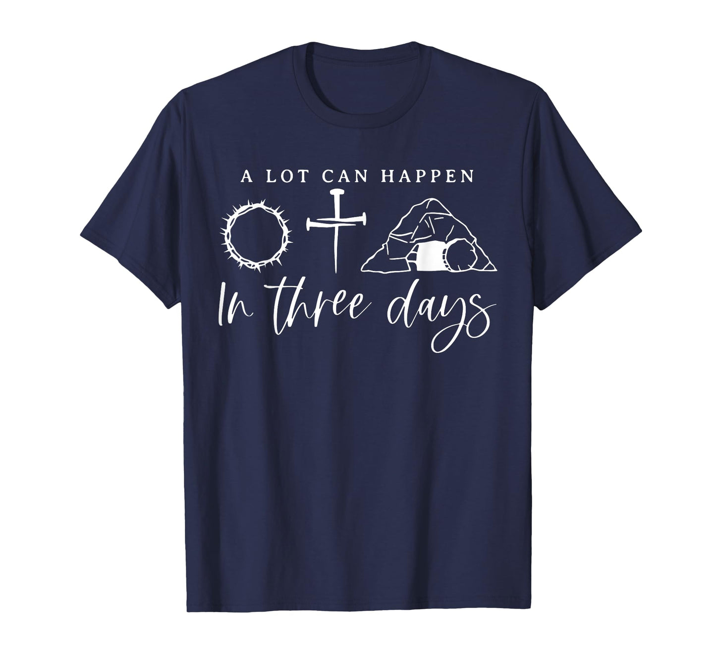 A Lot Can Happen In Three Days Jesus Christian Easter Day T-Shirt