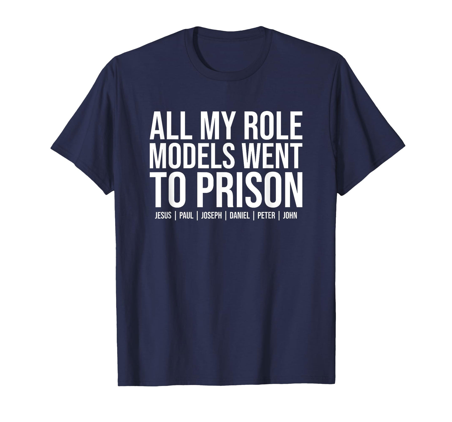 All My Role Models Went To Prison - Jesus Christian Faith T-Shirt