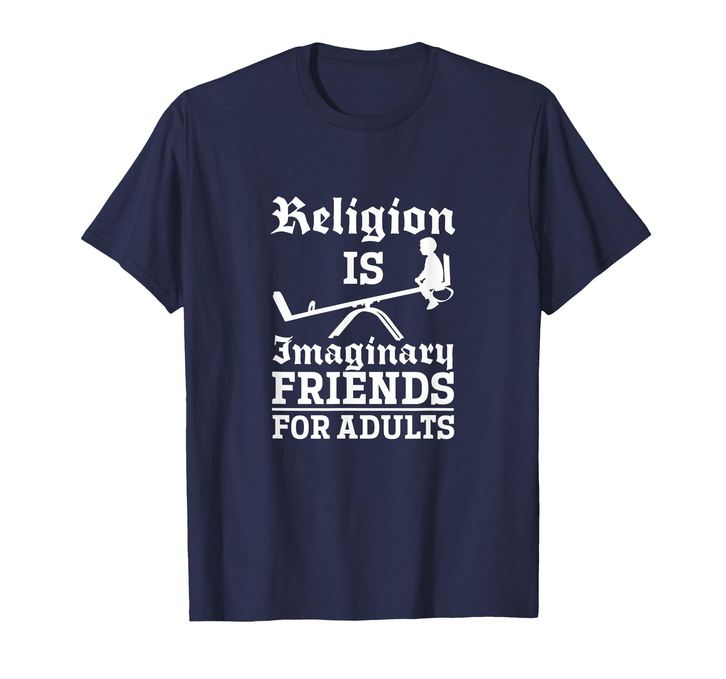 Atheist Religion Is Imaginary Friends For Adults Atheism T-Shirt
