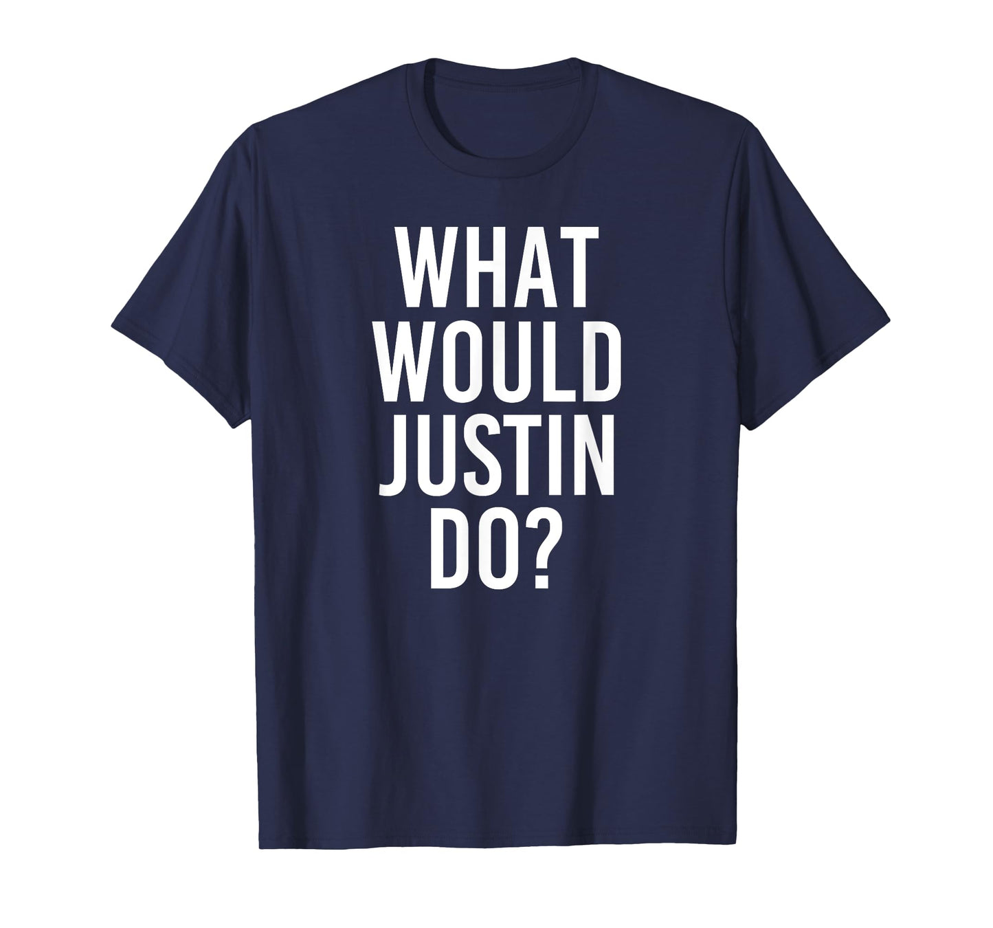 What Would JUSTIN Do Funny Personalized Name Joke Men Gift T-Shirt