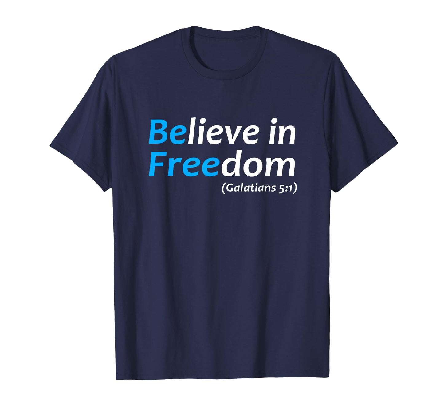 Believe in Freedom Galatians Free Jesus Christ Christianity T-Shirt