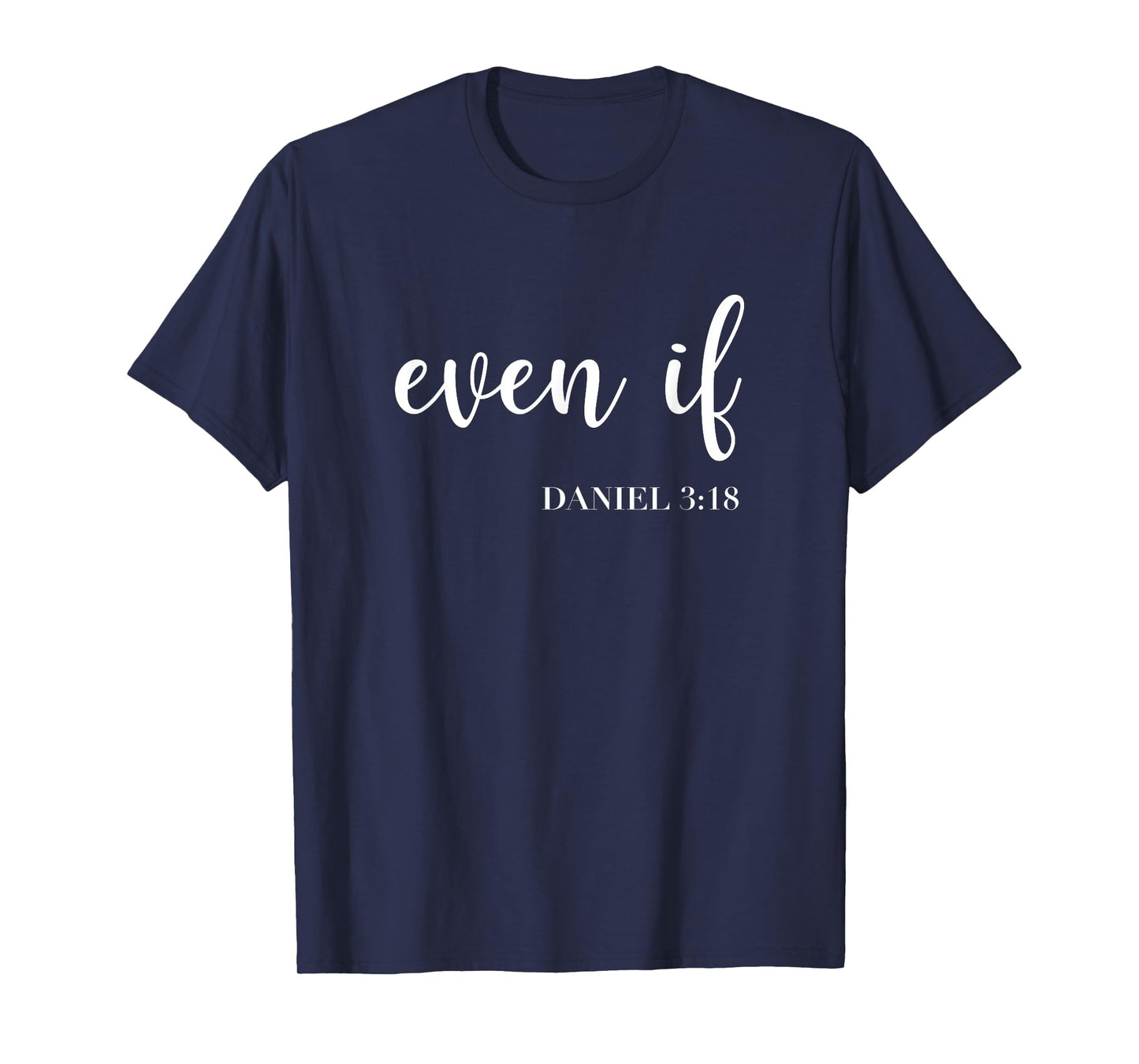 Even If Daniel 3:18 - Faith - Bible Verse - Bible Quote T-Shirt