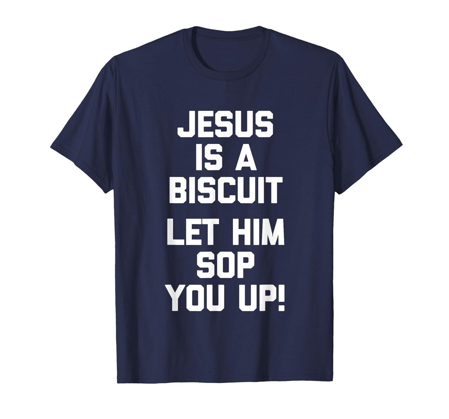 Jesus Is A Biscuit (Let Him Sop You Up) Funny Catholic Jesus T-Shirt