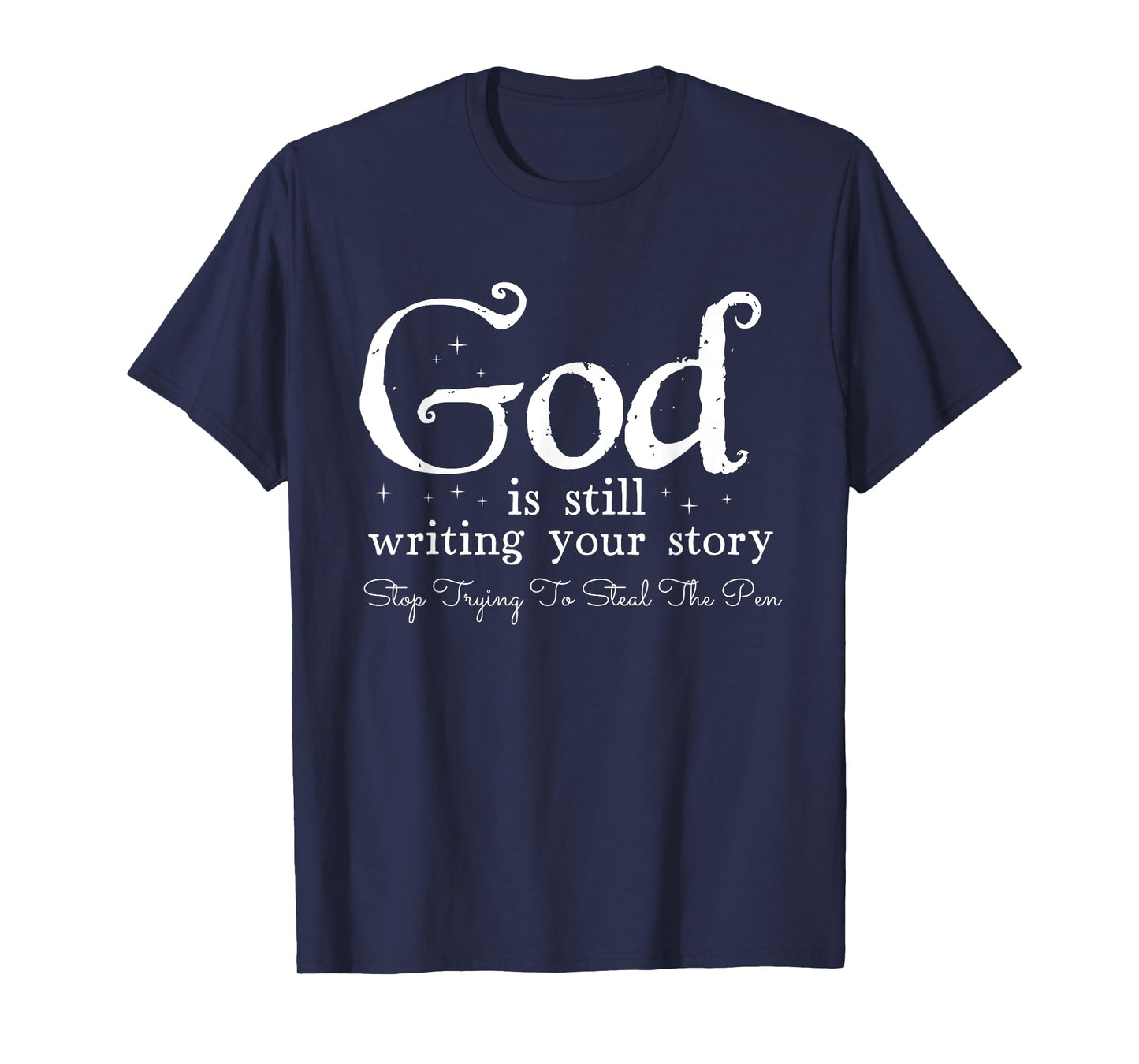 God Is Still Writing Your Story - To Steal The Pen T-Shirt