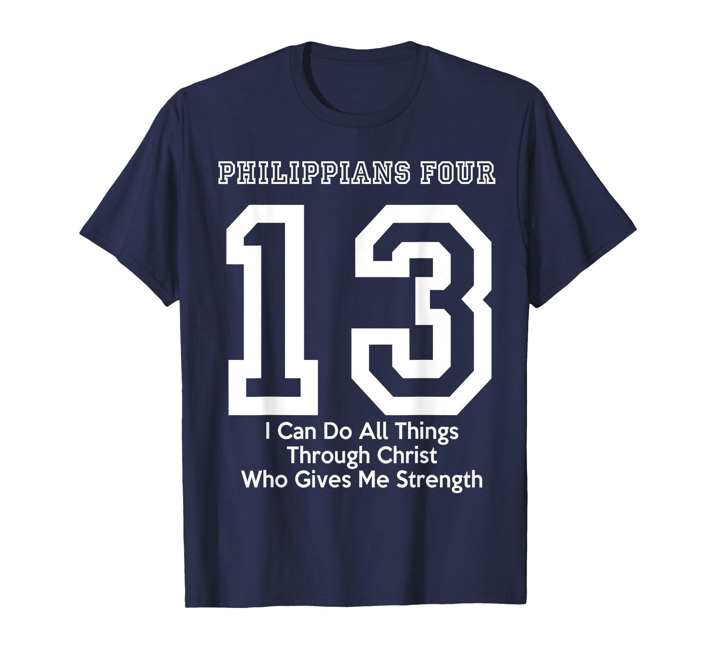 Philippians 4:13 Four 13 413 I Can Do All Jesus Christ T-Shirt