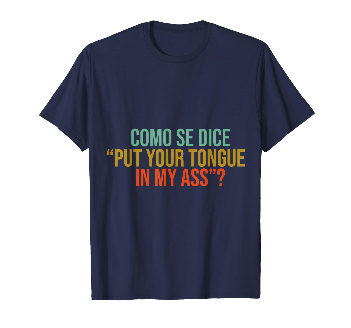 Como Se Dice Put Your Tongue In My Ass Funny tees mems jock T-Shirt