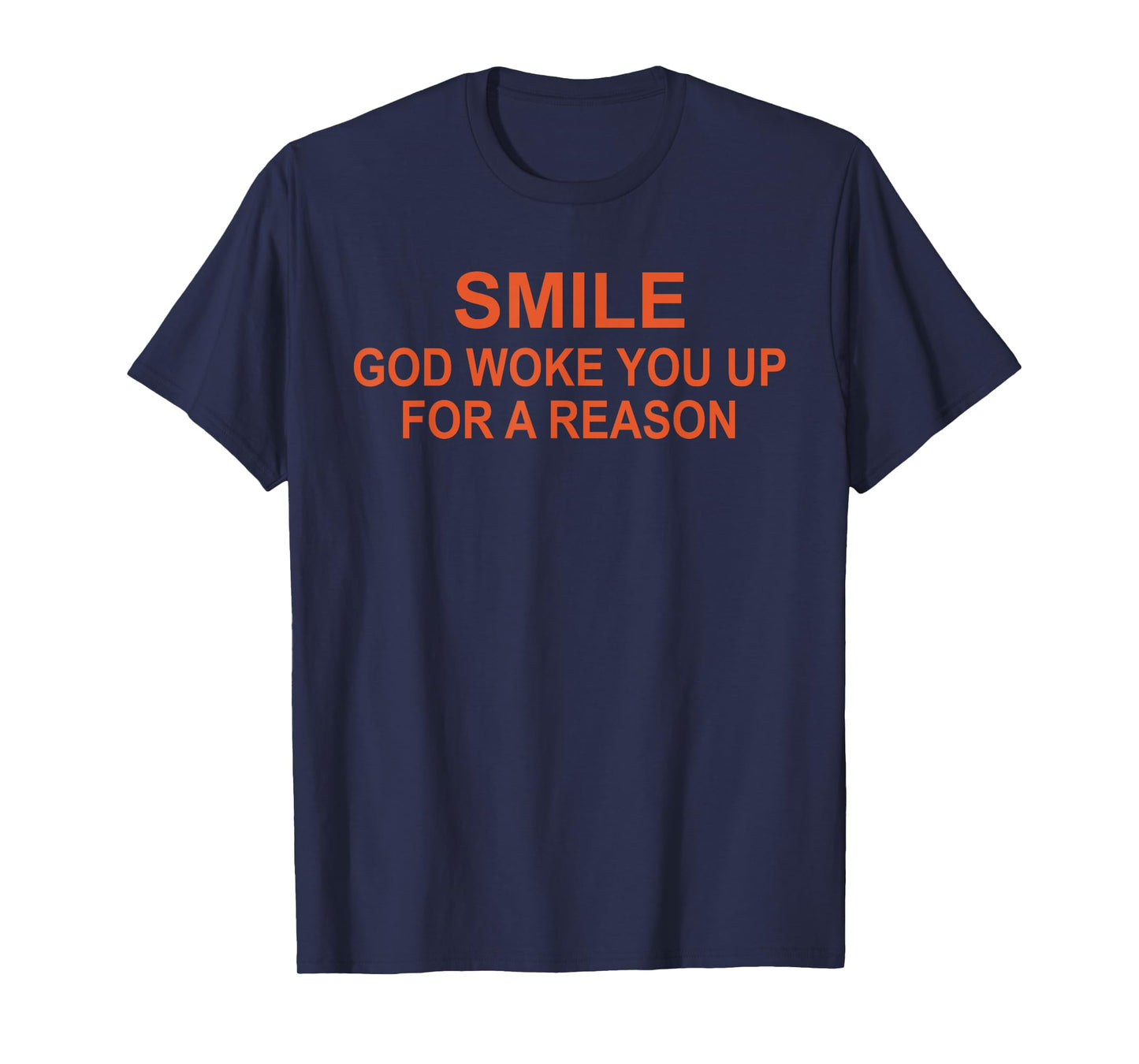 Smile God Woke You Up for A Reason T-Shirt