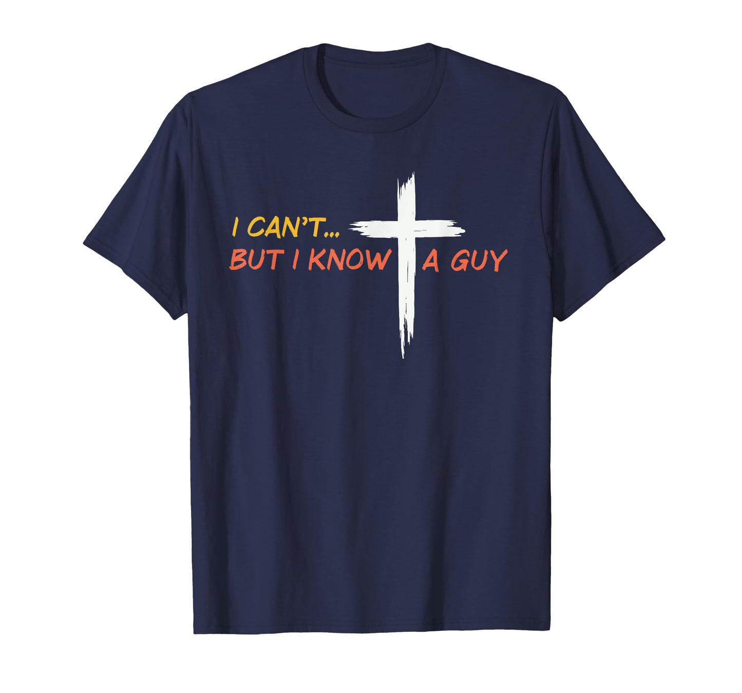 I Can't But I Know a Guy Jesus Christian Cross Faith Bible T-Shirt