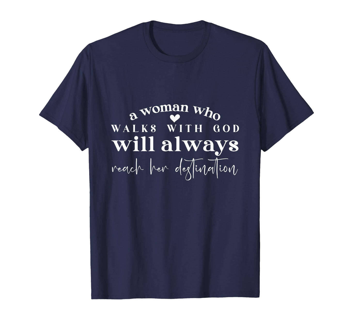 A Woman Who Walks With God Will Always Reach Her Destination T-Shirt