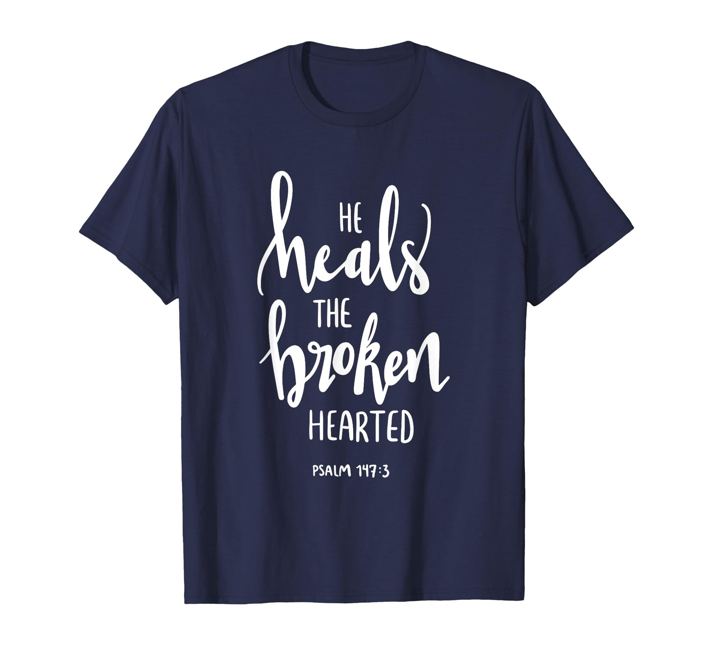He Heals The Broken Hearted Christian Bible Verse Quote T-Shirt