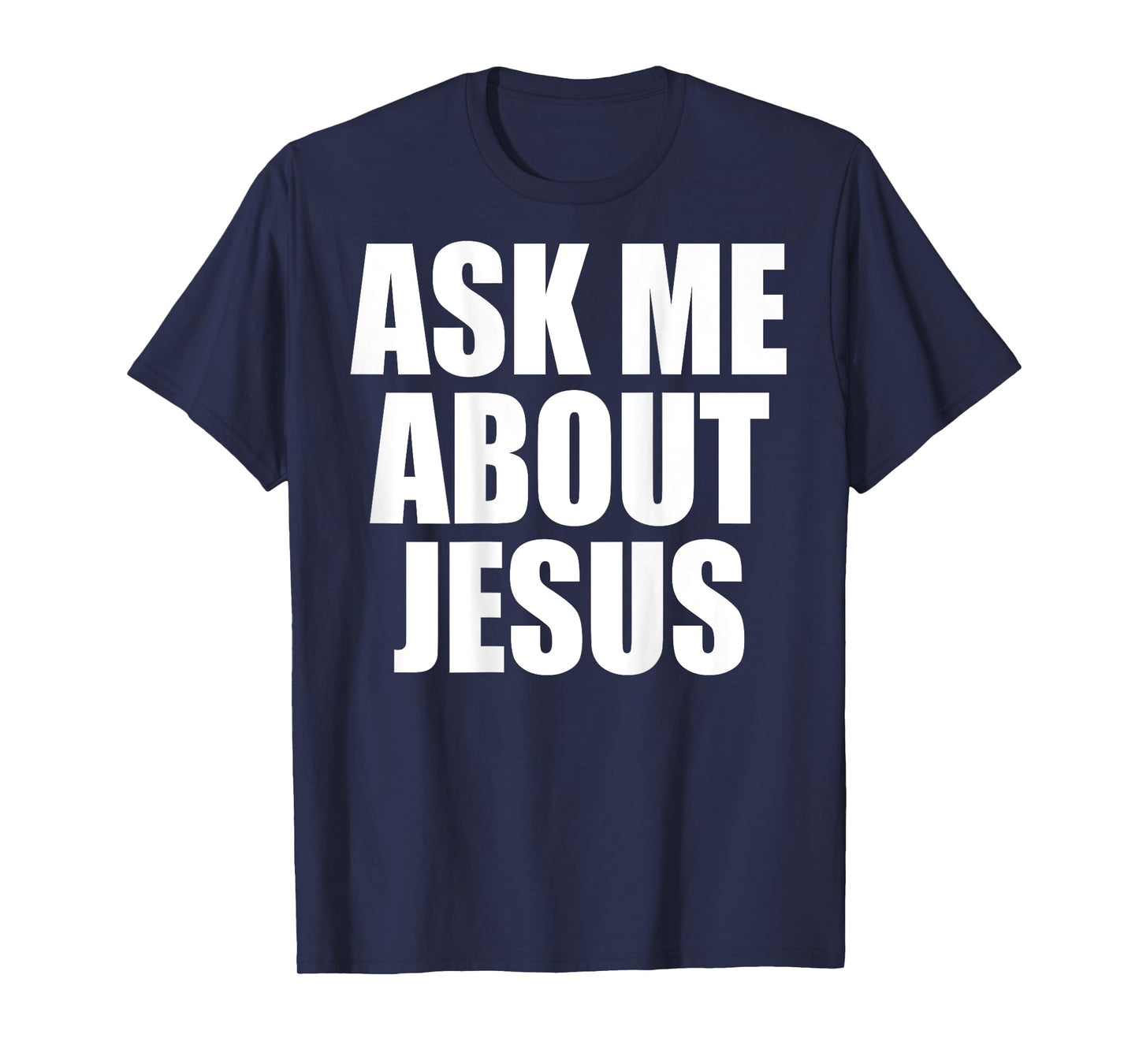 (On Back) Ask Me About Jesus Christian Funny Sayin Men Women T-Shirt