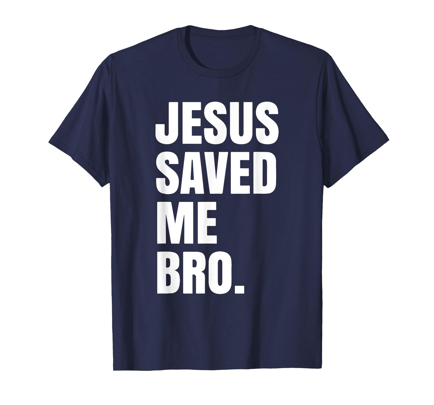 Jesus Saved Me Bro. Inspirational Christian Religious Bible T-Shirt