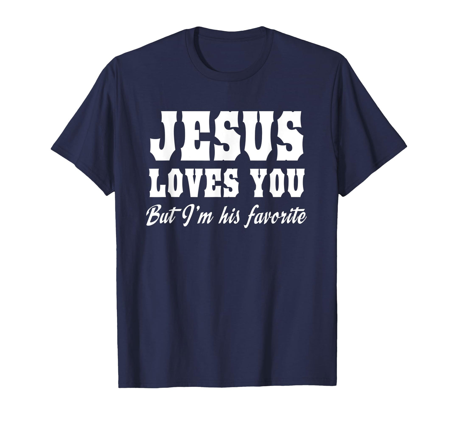 Funny Jesus Loves You But I'm His Favorite Christian Tee T-Shirt