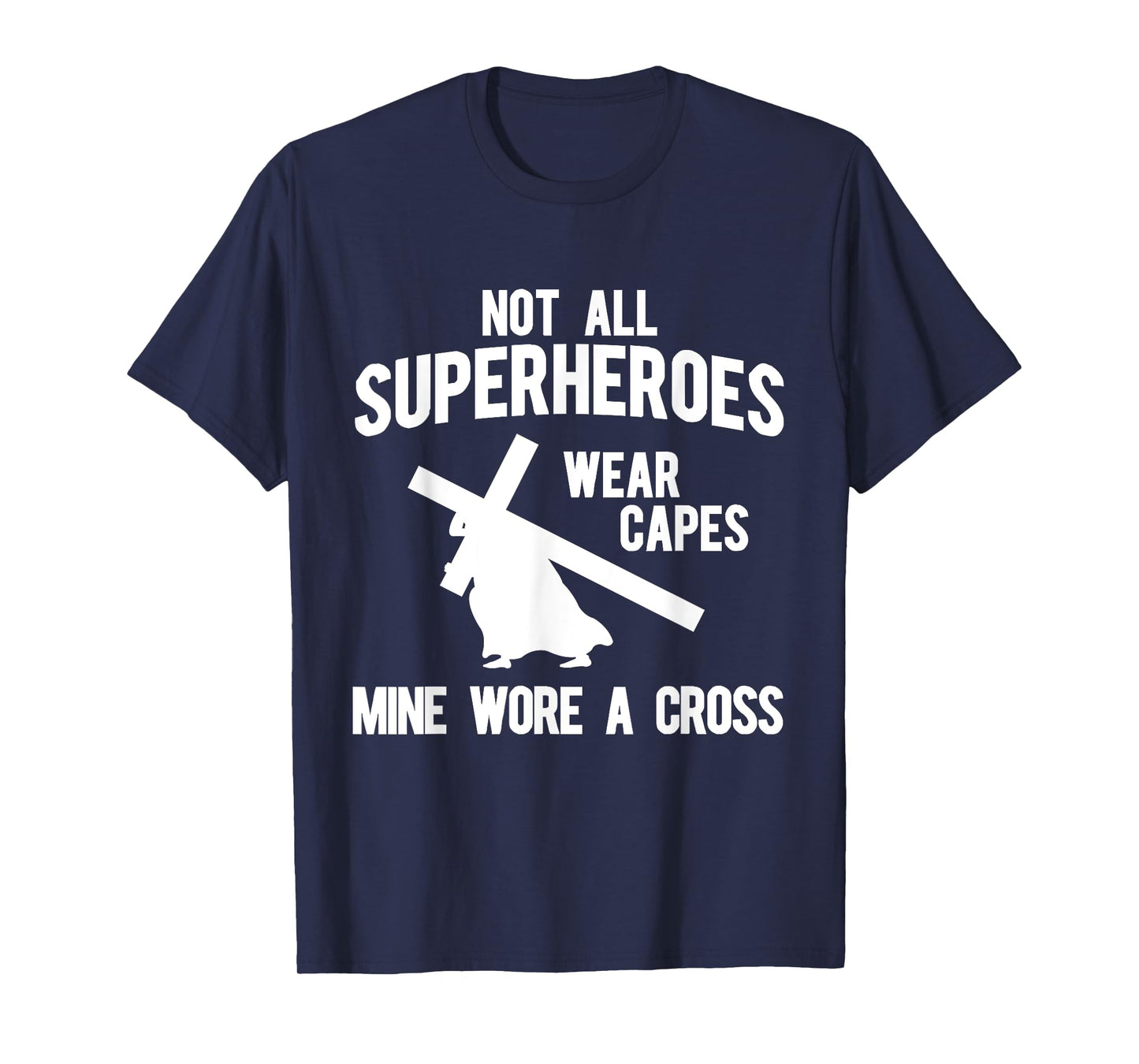 Not all superheroes wear capes, mine wore a cross T-Shirts T-Shirt